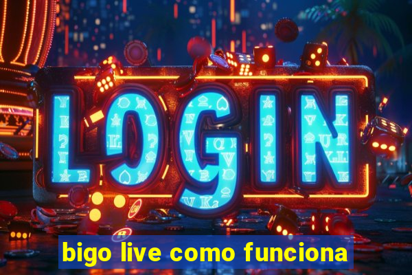 bigo live como funciona